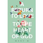 A Return to Love to the Heart of God av Mary M