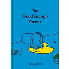 The Good Enough Parent: How to raise contented, interesting and resilient children av The School of Life