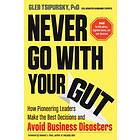 Never Go with Your Gut av Gleb (Gleb Tsipursky) Tsipursky