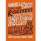 What is Race? Who are Racists? Why Does Skin Colour Matter? And Other Big Questions av Nikesh Shukla, Claire Heuchan