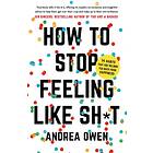 How to Stop Feeling Like Sh*t av Andrea Owen