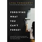 Forgiving What You Can't Forget av Lysa TerKeurst