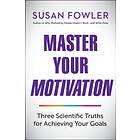 Master Your Motivation av Susan Fowler