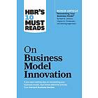 HBR's 10 Must Reads on Business Model Innovation (with featured article "Reinven