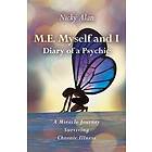 M.E. Myself and I Diary of a Psychic A Miracle Journey Surviving Chronic Illness