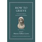 How to Grieve av Marcus Tullius Cicero