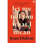 Let Me Tell You What I Mean av Joan Didion