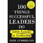 100 Things Successful Leaders Do av Nigel Cumberland