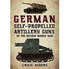 German Self-Propelled Artillery Guns of the Second World War av Craig Moore