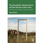 Psychoanalysis, Neuroscience and the Stories of Our Lives av Sarah Sutton