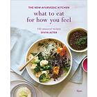 What to Eat for How You Feel av Divya Alter