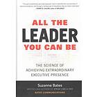 All the Leader You Can Be: The Science of Achieving Extraordinary Executive Presence av Suzanne Bates