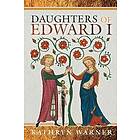 Daughters of Edward I av Kathryn Warner