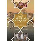 The Last Muslim Conquest av Gabor Agoston