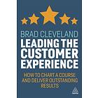 Leading the Customer Experience av Brad Cleveland