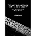 Art and Architecture in Neolithic Orkney av Antonia Thomas