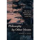 Philosophy by Other Means av Robert B. Pippin