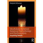 Mindfulness-Informed Relational Psychotherapy and Psychoanalysis av Marjorie Sch