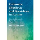 Catatonia, Shutdown and Breakdown in Autism av Amitta Shah