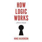 How Logic Works av Hans Halvorson