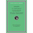 On Temperaments. On Non-Uniform Distemperment. The Soul's Traits Depend on Bodily Temperament av Galen