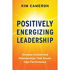 Positively Energizing Leadership av Kim Cameron