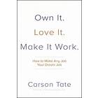 Own It. Love It. Make It Work.: How to Make Any Job Your Dream Job av Carson Tate
