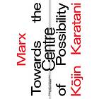 Marx: Towards the Centre of Possibility av Kojin Karatani