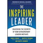 The Inspiring Leader: Unlocking the Secrets of How Extraordinary Leaders Motivat