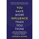 You Have More Influence Than You Think av Vanessa Bohns