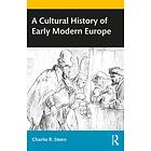 A Cultural History of Early Modern Europe av Charlie R. (University of New Mexico USA) Steen