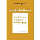 Imaginative Moods: Aesthetics, Religion, Philosophy av Dorthe Jorgensen