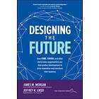 Designing the Future: How Ford, Toyota, and other World-Class Organizations Use Lean Product Develop av James Morgan, Jeffrey Liker