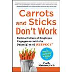 Carrots and Sticks Don't Work: Build a Culture of Employee Engagement with the P