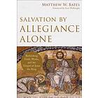 Salvation by Allegiance Alone av Matthew W. Bates