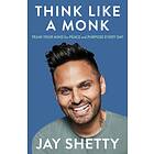 Think Like a Monk: Train Your Mind for Peace and P av Jay Shetty