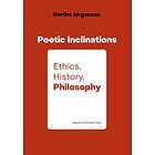 Poetic Inclination: Ethics, History, Philosophy av Dorthe Jorgensen