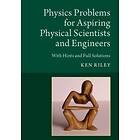 Physics Problems for Aspiring Physical Scientists and Engineers av Ken (Clare Co