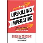 The Upskilling Imperative: 5 Ways to Make Learning Core to the Way We Work av Shelley Osborne