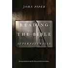Reading the Bible Supernaturally av John Piper