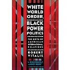 White World Order, Black Power Politics av Robert Vitalis