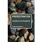 Predestination: A Guide for the Perplexed av Dr Jesse (Villanova University USA) Couenhoven