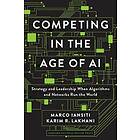 Marco Iansiti, Karim R. Lakhani Competing in the Age of AI av