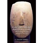 E. Fuller Torrey Evolving Brains, Emerging Gods av