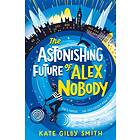 Kate Gilby Smith The Astonishing Future of Alex Nobody av
