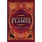 Alexandra Overy These Feathered Flames av