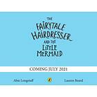 Abie Longstaff The Fairytale Hairdresser and the Little Mermaid av