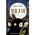 Matt Haig To Be A Cat av