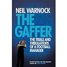 Neil Warnock The Gaffer: Trials and Tribulations of a Football Manager av