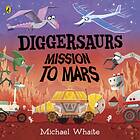 Michael Whaite Diggersaurs: Mission to Mars av